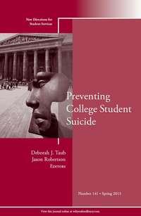 Preventing College Student Suicide. New Directions for Student Services, Number 141 - Robertson Jason