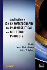 Applications of Ion Chromatography in the Analysis of Pharmaceutical and Biological Products - Bhattacharyya Lokesh