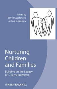 Nurturing Children and Families. Building on the Legacy of T. Berry Brazelton - Lester Barry
