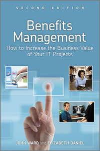 Benefits Management. How to Increase the Business Value of Your IT Projects, Ward  John аудиокнига. ISDN33823230