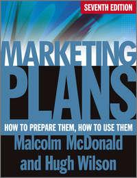 Marketing Plans. How to Prepare Them, How to Use Them - Wilson Hugh