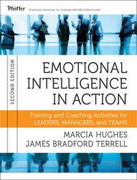 Emotional Intelligence in Action. Training and Coaching Activities for Leaders, Managers, and Teams - Hughes Marcia