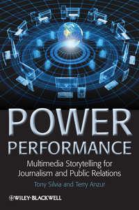 Power Performance. Multimedia Storytelling for Journalism and Public Relations - Silvia Tony