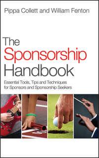 The Sponsorship Handbook. Essential Tools, Tips and Techniques for Sponsors and Sponsorship Seekers - Fenton William