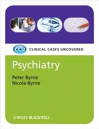 Psychiatry, eTextbook. Clinical Cases Uncovered - Byrne Peter