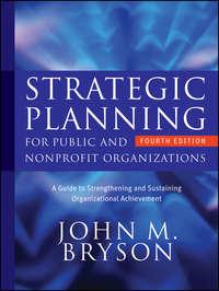 Strategic Planning for Public and Nonprofit Organizations. A Guide to Strengthening and Sustaining Organizational Achievement - John Bryson