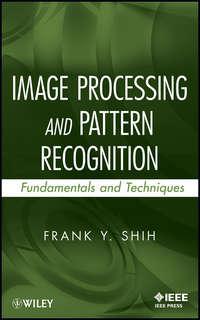 Image Processing and Pattern Recognition. Fundamentals and Techniques - Frank Shih