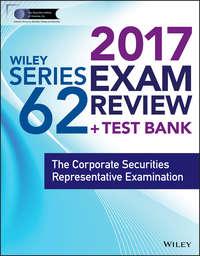 Wiley FINRA Series 62 Exam Review 2017. The Corporate Securities Representative Examination,  аудиокнига. ISDN34404504