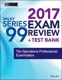 Wiley FINRA Series 99 Exam Review 2017. The Operations Professional Examination - Wiley