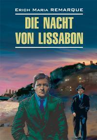 Die Nacht von Lissabon / Ночь в Лиссабоне. Книга для чтения на немецком языке, Эрих Марии Ремарк аудиокнига. ISDN37577824
