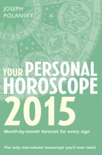 Your Personal Horoscope 2015: Month-by-month forecasts for every sign, Joseph  Polansky аудиокнига. ISDN39746929