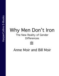 Why Men Don’t Iron: The New Reality of Gender Differences - Anne Moir