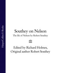 Southey on Nelson: The Life of Nelson by Robert Southey, Richard  Holmes аудиокнига. ISDN39749401