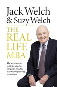 The Real-Life MBA: The no-nonsense guide to winning the game, building a team and growing your career, Джека Уэлча аудиокнига. ISDN39749649