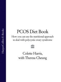 PCOS Diet Book: How you can use the nutritional approach to deal with polycystic ovary syndrome, Theresa  Cheung аудиокнига. ISDN39749713