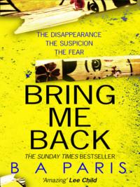 Bring Me Back: The gripping Sunday Times bestseller now with an explosive new ending! - Бернадетт Пэрис