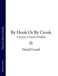 By Hook Or By Crook: A Journey in Search of English - David Crystal