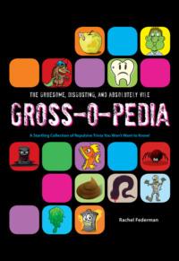 Grossopedia: A Startling Collection of Repulsive Trivia You Won’t Want to Know!, Rachel  Federman аудиокнига. ISDN39752545
