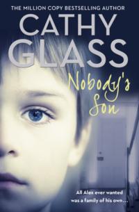 Nobody’s Son: All Alex ever wanted was a family of his own, Cathy  Glass аудиокнига. ISDN39754761