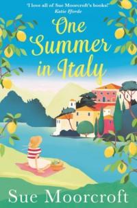 One Summer in Italy: The most uplifting summer romance you need to read in 2018 - Sue Moorcroft