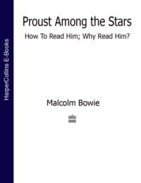 Proust Among the Stars: How To Read Him; Why Read Him? - Malcolm Bowie
