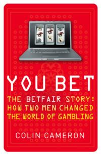 You Bet: The Betfair Story and How Two Men Changed the World of Gambling, Colin  Cameron аудиокнига. ISDN39757105