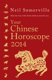 Your Chinese Horoscope 2014: What the year of the horse holds in store for you - Neil Somerville