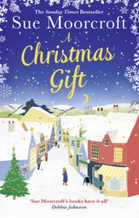 A Christmas Gift: The #1 Christmas bestseller returns with the most feel good romance of 2018 - Sue Moorcroft