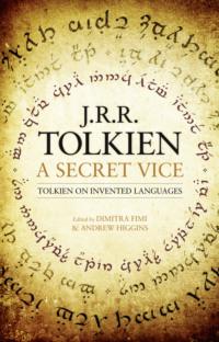 A Secret Vice: Tolkien on Invented Languages - Andrew Higgins