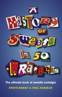 A History of Sweets in 50 Wrappers - Steve Berry