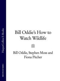 Bill Oddie’s How to Watch Wildlife, Stephen  Moss аудиокнига. ISDN39762849