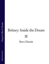 Britney: Inside the Dream,  аудиокнига. ISDN39764033