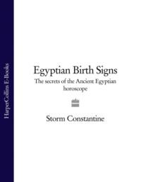 Egyptian Birth Signs: The Secrets of the Ancient Egyptian Horoscope, Storm  Constantine аудиокнига. ISDN39764969