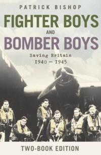 Fighter Boys and Bomber Boys: Saving Britain 1940-1945 - Patrick Bishop
