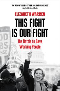 This Fight is Our Fight: The Battle to Save Working People, Elizabeth  Warren аудиокнига. ISDN39768969