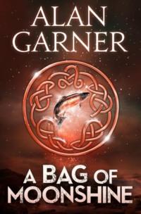 A Bag Of Moonshine - Alan Garner