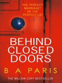 Behind Closed Doors: The gripping psychological thriller everyone is raving about - Бернадетт Пэрис