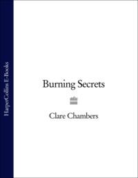 Burning Secrets, Clare  Chambers аудиокнига. ISDN39774557