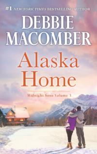 Alaska Home: Falling for Him / Ending in Marriage / Midnight Sons and Daughters - Debbie Macomber