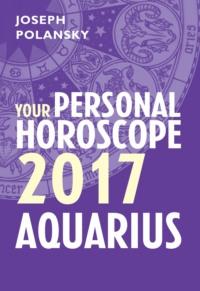 Aquarius 2017: Your Personal Horoscope, Joseph  Polansky аудиокнига. ISDN39778357