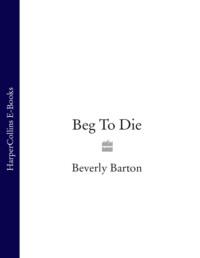 Beg To Die - BEVERLY BARTON