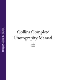Collins Complete Photography Manual, Collins  Dictionaries аудиокнига. ISDN39780389