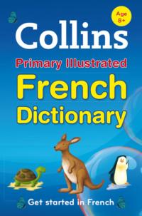 Collins Primary Illustrated French Dictionary - Collins Dictionaries