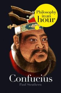Confucius: Philosophy in an Hour, Paul  Strathern аудиокнига. ISDN39780885