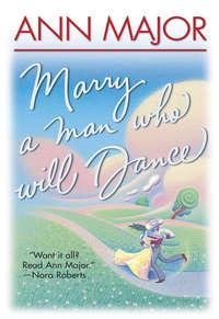 Marry A Man Who Will Dance, Ann  Major аудиокнига. ISDN39782585