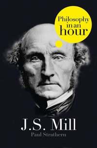 J.S. Mill: Philosophy in an Hour - Paul Strathern
