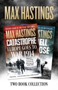 Max Hastings Two-Book Collection: All Hell Let Loose and Catastrophe - Макс Хейстингс