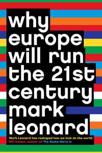 Why Europe Will Run the 21st Century, Mark  Leonard аудиокнига. ISDN39794497
