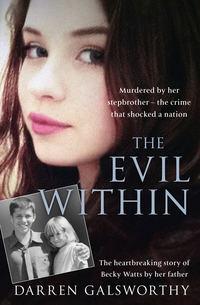The Evil Within: Murdered by her stepbrother – the crime that shocked a nation. The heartbreaking story of Becky Watts by her father, Darren  Galsworthy аудиокнига. ISDN39797249