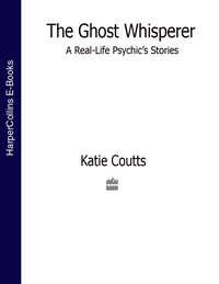 The Ghost Whisperer: A Real-Life Psychic’s Stories - Katie Coutts
